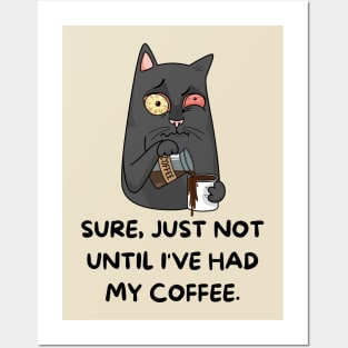 Sure Just Not until I've Had My Coffee, cat Posters and Art